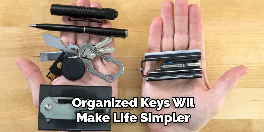 Organized Keys Wil
Make Life Simpler