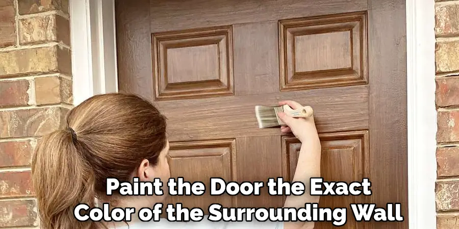 Paint the Door the Exact
Color of the Surrounding Wall
