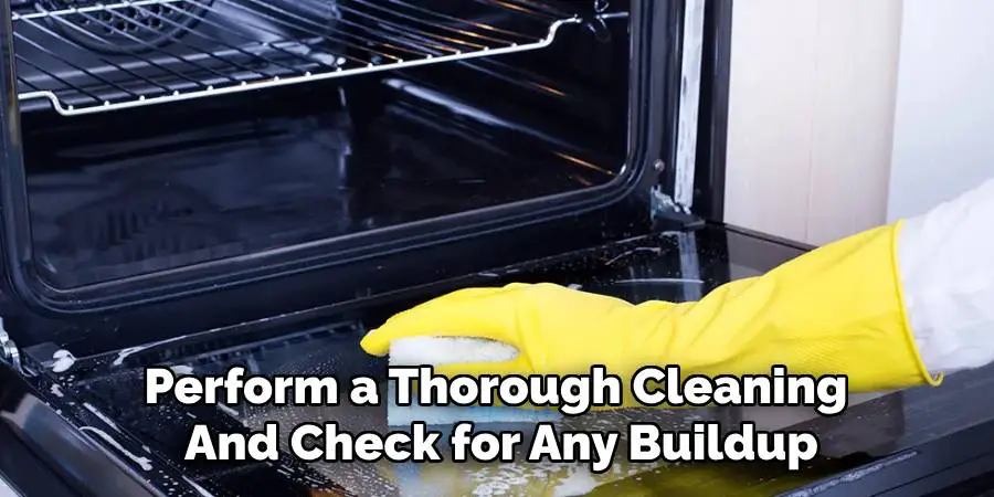 Perform a Thorough Cleaning 
And Check for Any Buildup
