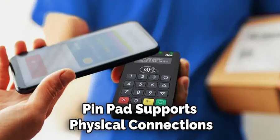 Pin Pad Supports
Physical Connections