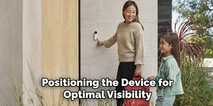 Positioning the Device for
Optimal Visibility