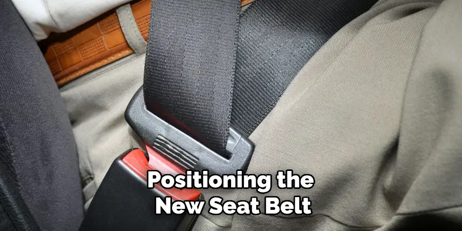 Positioning the
New Seat Belt