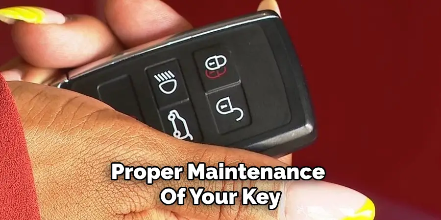 Proper Maintenance 
Of Your Key