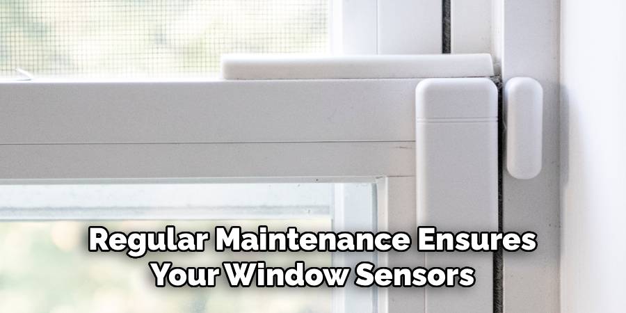Regular Maintenance Ensures
Your Window Sensors