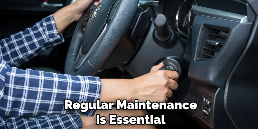 Regular Maintenance
Is Essential