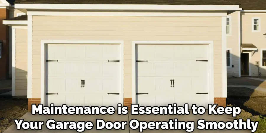 Regular Maintenance is Essential to Keep
Your Garage Door Operating Smoothly