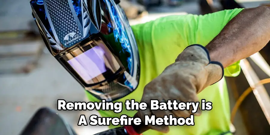 Removing the Battery is
A Surefire Method