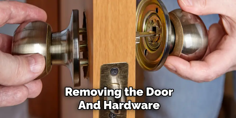 Removing the Door
And Hardware