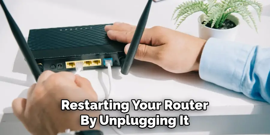 Restarting Your Router
By Unplugging It