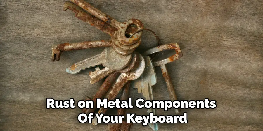 Rust on Metal Components 
Of Your Keyboard