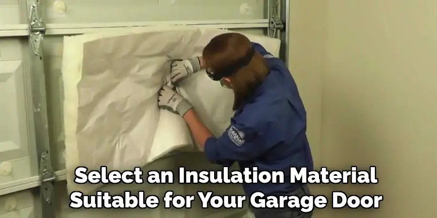 Select an Insulation Material
Suitable for Your Garage Door