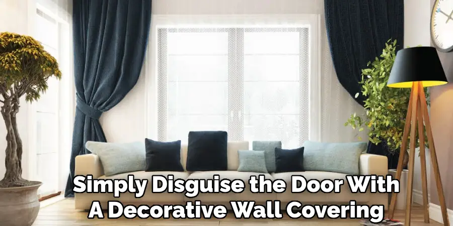 Simply Disguise the Door With
A Decorative Wall Covering