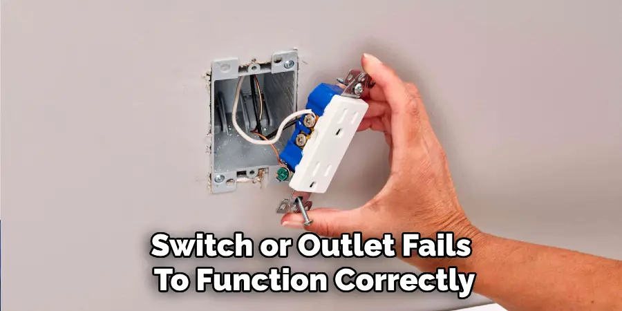 Switch or Outlet Fails 
To Function Correctly
