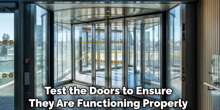 Test the Doors to Ensure
They Are Functioning Properly