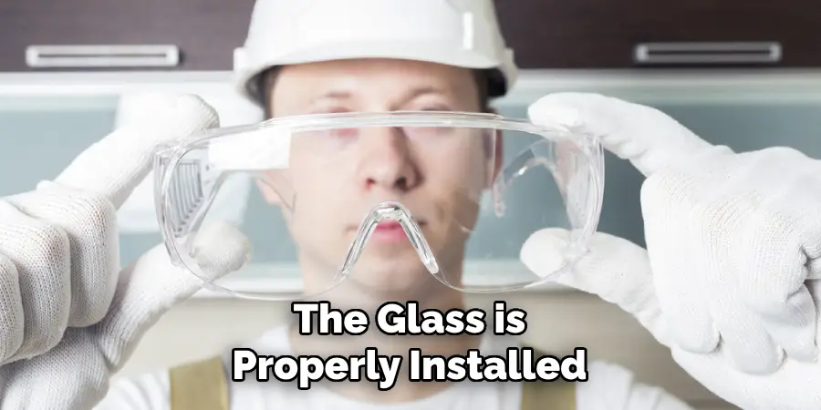 The Glass is
Properly Installed