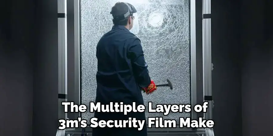 The Multiple Layers of
3m’s Security Film Make