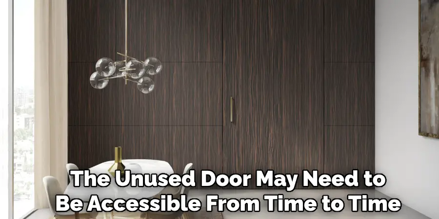The Unused Door May Need to
Be Accessible From Time to Time