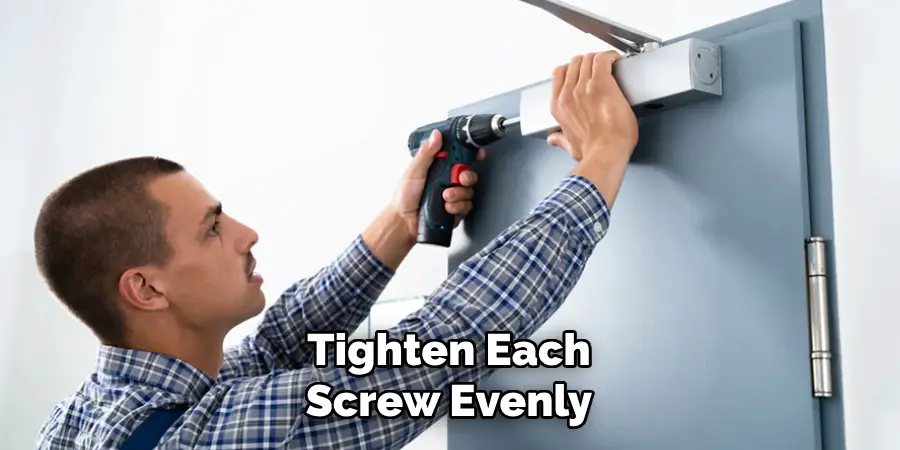 Tighten Each
Screw Evenly