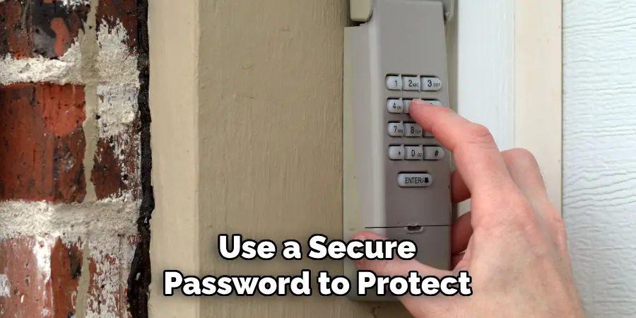 Use a Secure
Password to Protect