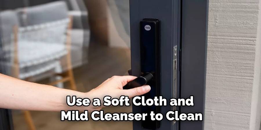 Use a Soft Cloth and 
Mild Cleanser to Clean