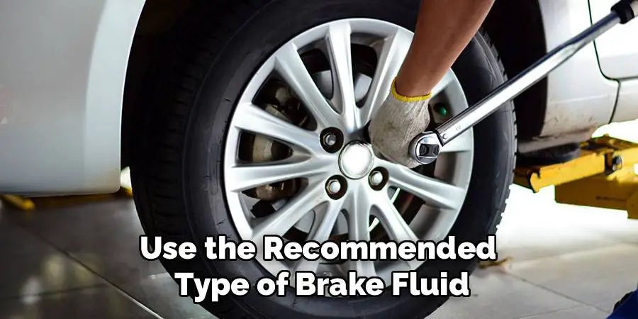 Use the Recommended 
Type of Brake Fluid
