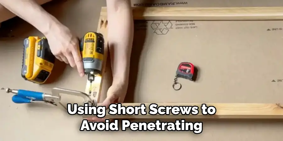 Using Short Screws to
Avoid Penetrating