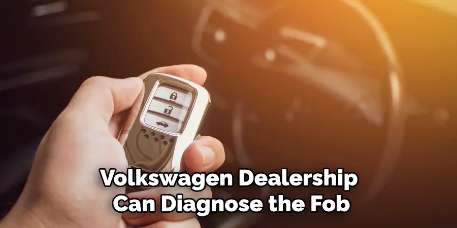 Volkswagen Dealership 
Can Diagnose the Fob