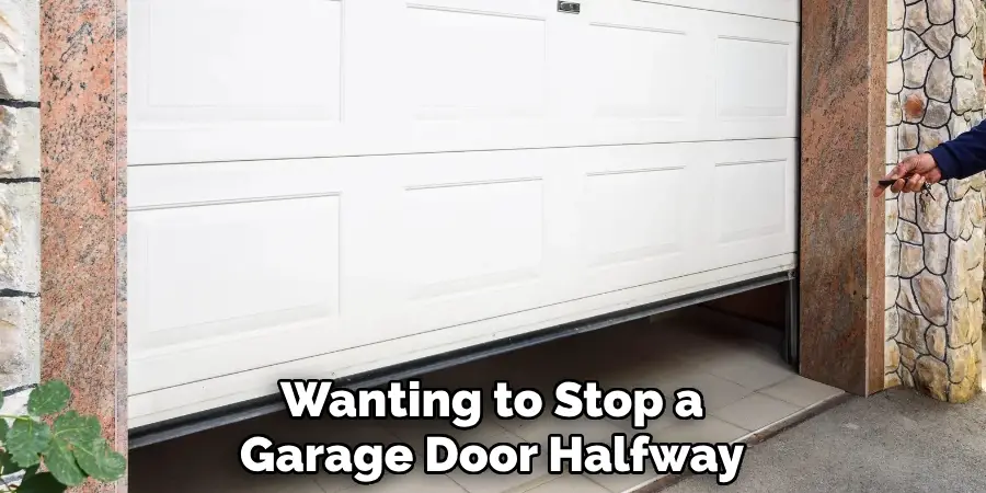 Wanting to Stop a
Garage Door Halfway