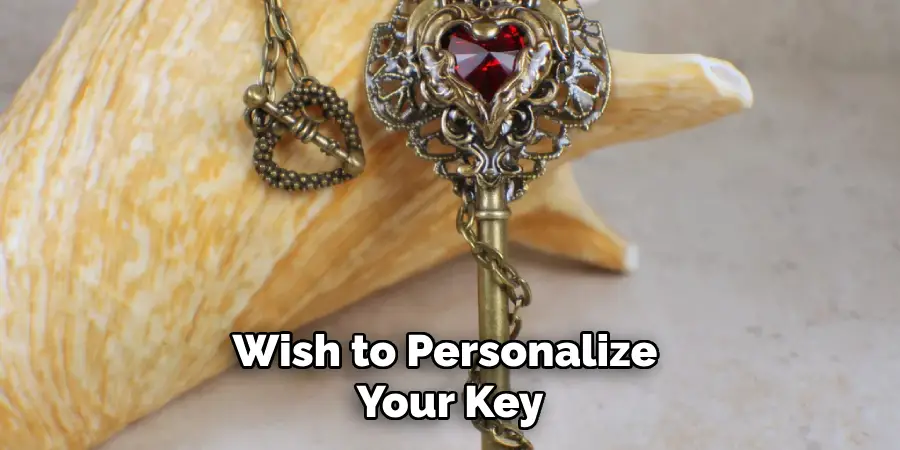 Wish to Personalize 
Your Key