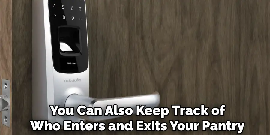 You Can Also Keep Track of
Who Enters and Exits Your Pantry