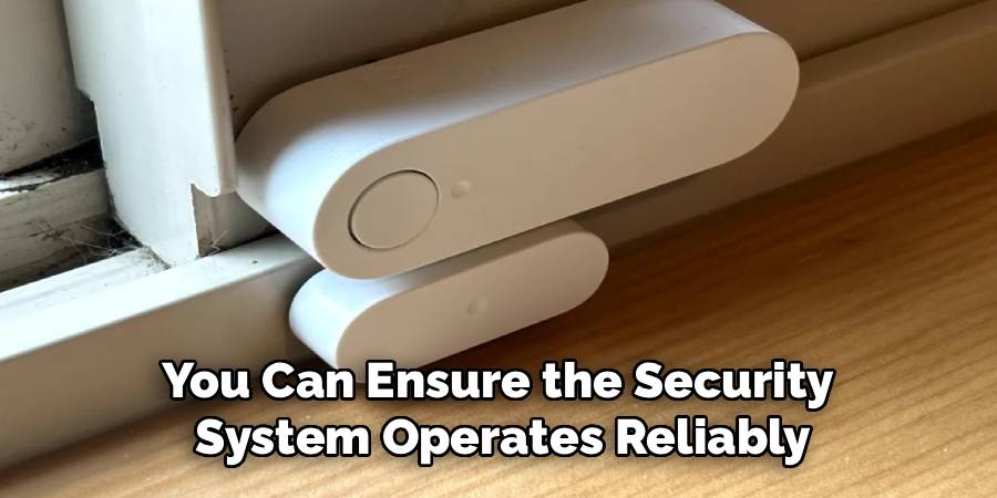 You Can Ensure the Security 
System Operates Reliably