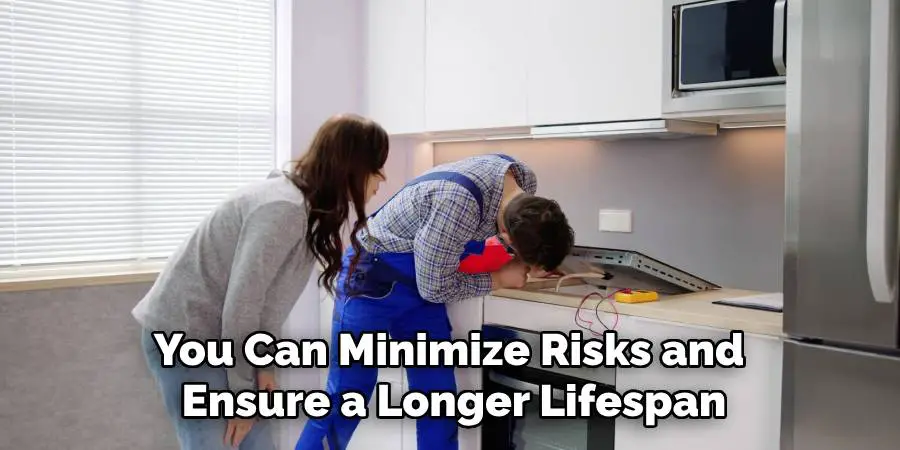 You Can Minimize Risks and 
Ensure a Longer Lifespan