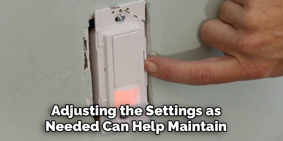 Adjusting the Settings as 
Needed Can Help Maintain 