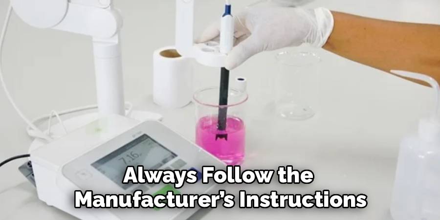 Always Follow the 
Manufacturer’s Instructions