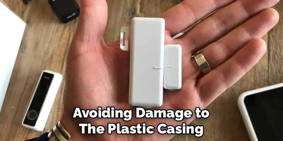 Avoiding Damage to 
The Plastic Casing 