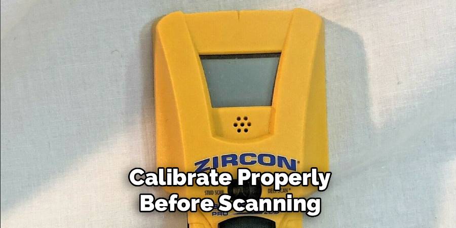 Calibrate Properly
Before Scanning