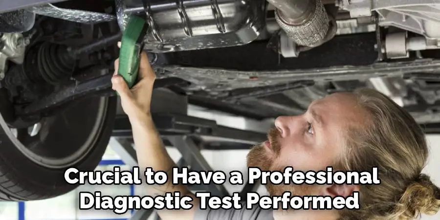 Crucial to Have a Professional
Diagnostic Test Performed 