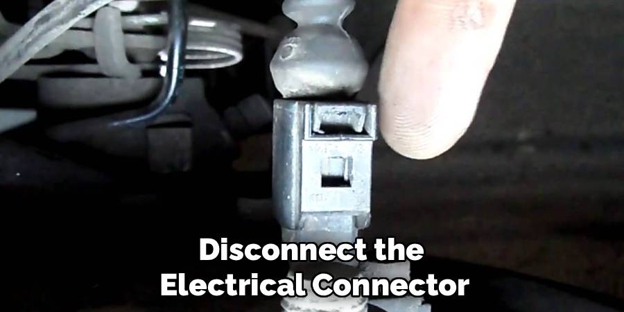 Disconnect the
Electrical Connector