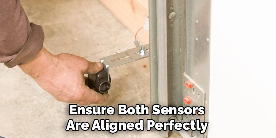 Ensure Both Sensors 
Are Aligned Perfectly 