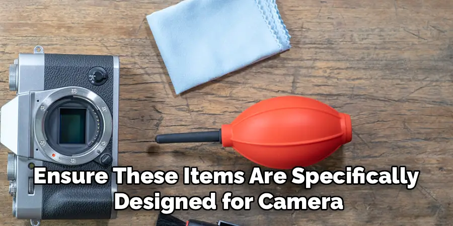Ensure These Items Are Specifically 
Designed for Camera