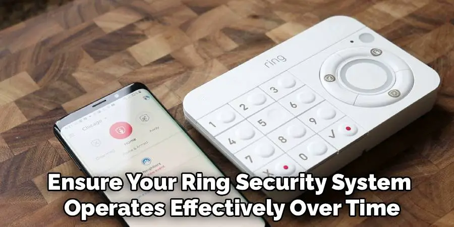 Ensure Your Ring Security System
Operates Effectively Over Time
