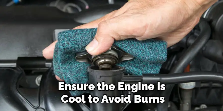 Ensure the Engine is
Cool to Avoid Burns