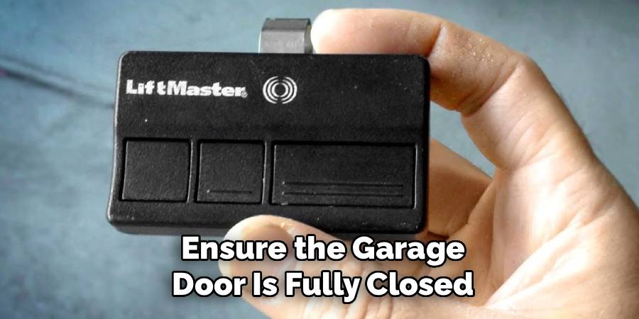 Ensure the Garage Door Is Fully Closed