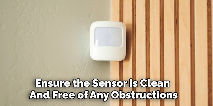 Ensure the Sensor is Clean 
And Free of Any Obstructions