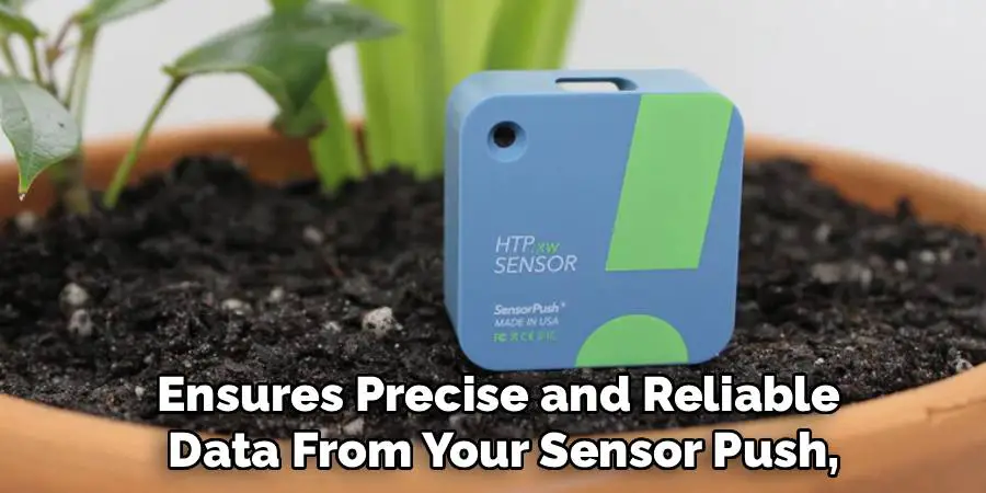 Ensures Precise and Reliable 
Data From Your Sensor Push,