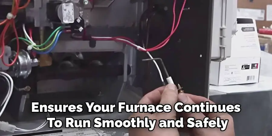 Ensures Your Furnace Continues
To Run Smoothly and Safely