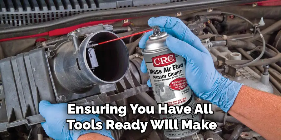 Ensuring You Have All 
Tools Ready Will Make
