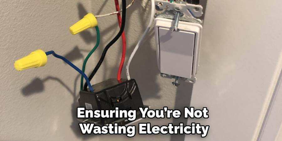 Ensuring You’re Not 
Wasting Electricity