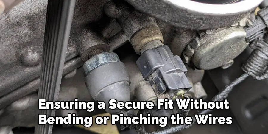Ensuring a Secure Fit Without
Bending or Pinching the Wires