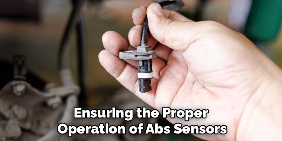 Ensuring the Proper 
Operation of Abs Sensors